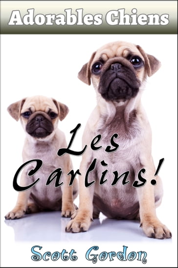 Adorables Chiens : Les Carlins - Gordon Scott