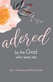 Adored by the God Who Sees Me