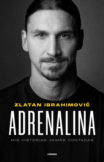 Adrenalina. Mis historias jamás contadas - Zlatan Ibrahimovic