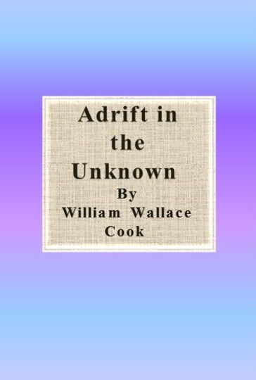 Adrift in the Unknown - William Wallace Cook