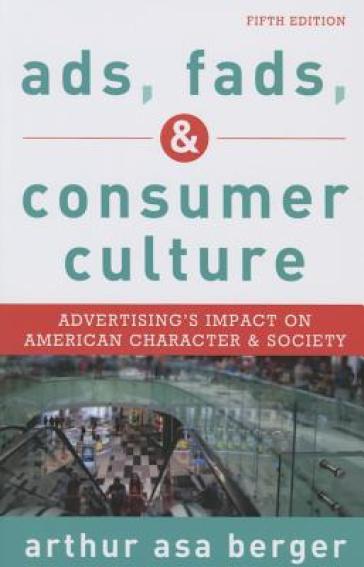 Ads, Fads, and Consumer Culture - Arthur Asa Berger