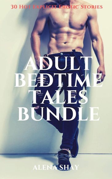 Adult Bedtime Tales Bundle - 30 Hot Explicit Erotic Stories - Alena Shay