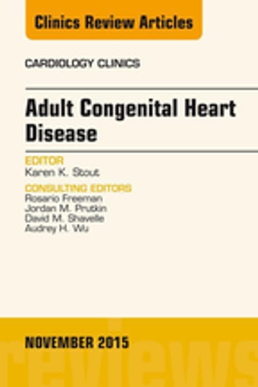 Adult Congenital Heart Disease, An Issue of Cardiology Clinics - MD Karen K Stout
