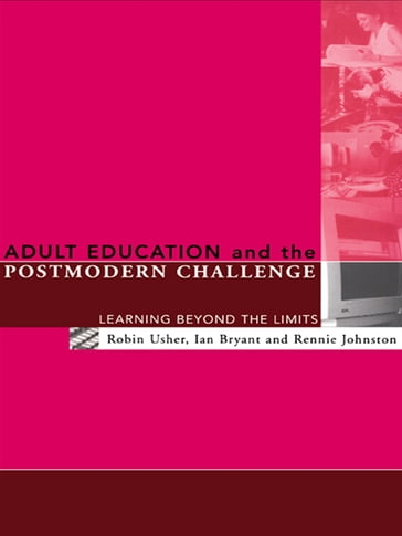Adult Education and the Postmodern Challenge - Ian Bryant - Rennie Johnston - Robin Usher