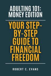 Adulting 101: Money Edition - Your Step-by-Step Guide to Financial Freedom