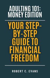 Adulting 101: Money Edition - Your Step-by-Step Guide to Financial Freedom