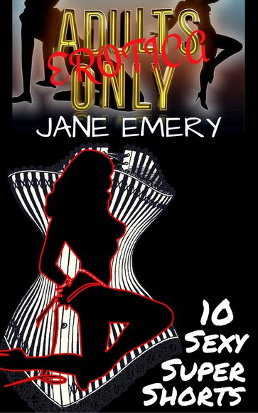 Adults Only Erotica, Vol. One: 10 Sexy Super Shorts - Jane Emery