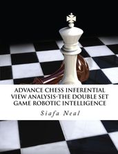 Advance Chess - Inferential View Analysis of the Double Set Game, (D.2.30) Robotic Intelligence Possibilities