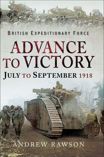 Advance to Victory, July to September 1918 - Andrew Rawson