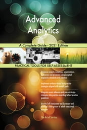 Advanced Analytics A Complete Guide - 2021 Edition
