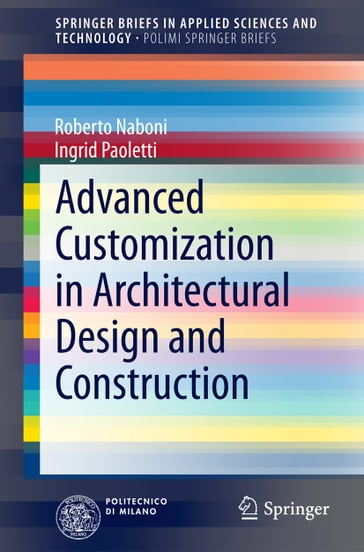 Advanced Customization in Architectural Design and Construction - Ingrid Paoletti - Roberto Naboni