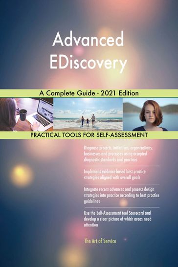Advanced EDiscovery A Complete Guide - 2021 Edition - Gerardus Blokdyk