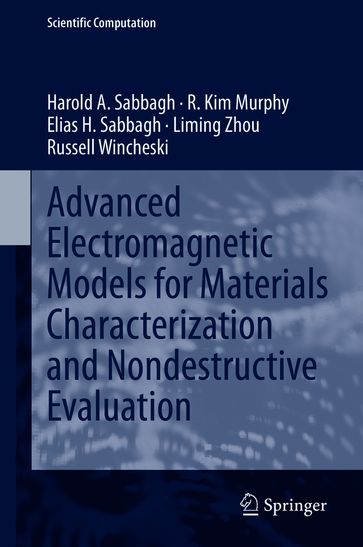 Advanced Electromagnetic Models for Materials Characterization and Nondestructive Evaluation - Harold A Sabbagh - R. Kim Murphy - Elias H. Sabbagh - Liming Zhou - Russell Wincheski