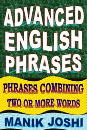 Advanced English Phrases: Phrases Combining Two or More Words