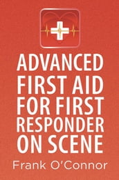 Advanced First Aid for First Responder on Scene