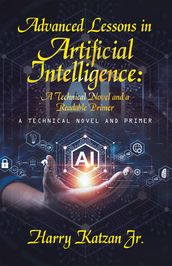 Advanced Lessons in Artificial Intelligence: A Technical Novel and a Readable Primer