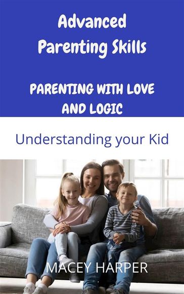 Advanced Parenting Skills: Understanding your Kid - MACEY HARPER
