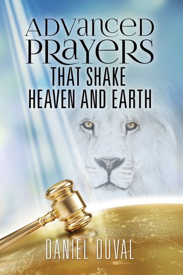 Advanced Prayers That Shake Heaven and Earth - Daniel Duval