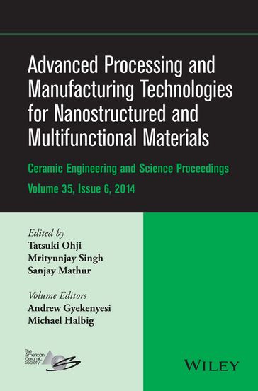 Advanced Processing and Manufacturing Technologies for Nanostructured and Multifunctional Materials, Volume 35, Issue 6 - Michael Halbig - Andrew Gyekenyesi
