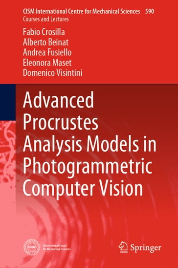 Advanced Procrustes Analysis Models in Photogrammetric Computer Vision - Fabio Crosilla - Alberto Beinat - Andrea Fusiello - Eleonora Maset - Domenico Visintini