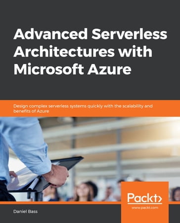 Advanced Serverless Architectures with Microsoft Azure - Daniel Bass