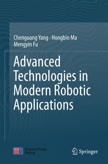 Advanced Technologies in Modern Robotic Applications - Chenguang Yang - Hongbin Ma - Mengyin Fu