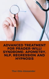Advanced Treatment for Prader-Willi Syndrome: Apometry, NLP, Regression and Hypnosis