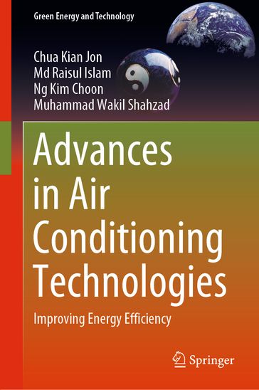 Advances in Air Conditioning Technologies - Chua Kian Jon - Md Raisul Islam - Ng Kim Choon - Muhammad Wakil Shahzad