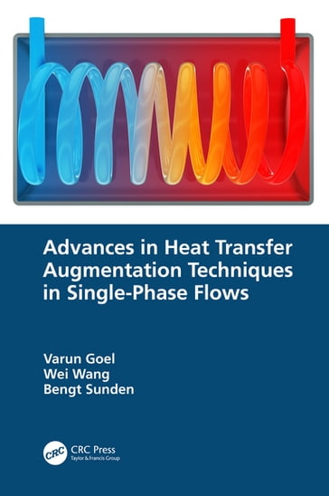 Advances in Heat Transfer Augmentation Techniques in Single-Phase Flows - Varun Goel - Wei Wang - Bengt Sunden