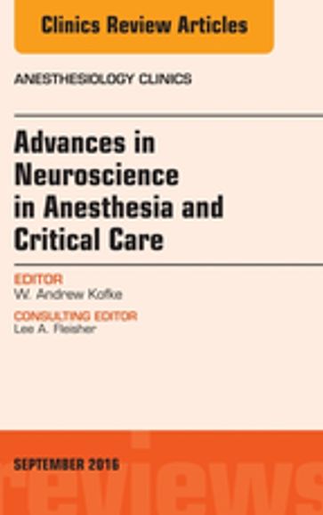 Advances in Neuroscience in Anesthesia and Critical Care, An Issue of Anesthesiology Clinics - W. Andrew Kofke - MD - MBA - FCCM