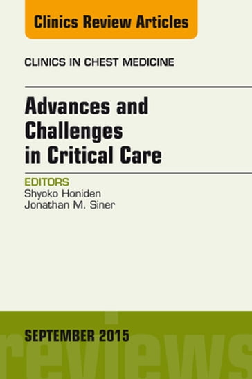 Advances and Challenges in Critical Care, An Issue of Clinics in Chest Medicine - Shyoko Honiden - MSc - MD