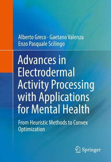 Advances in Electrodermal Activity Processing with Applications for Mental Health - Alberto Greco - Gaetano Valenza - Enzo Pasquale Scilingo