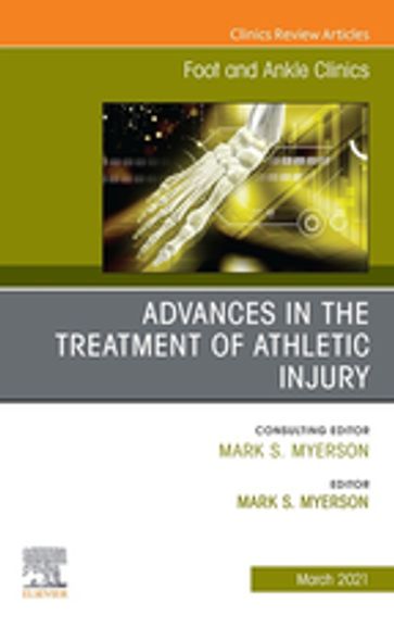 Advances in the Treatment of Athletic Injury, An issue of Foot and Ankle Clinics of North America