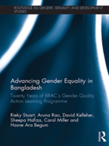 Advancing Gender Equality in Bangladesh - Aruna Rao - Carol Miller - David Kelleher - Hasne Ara Begum - Rieky Stuart - Sheepa Hafiza