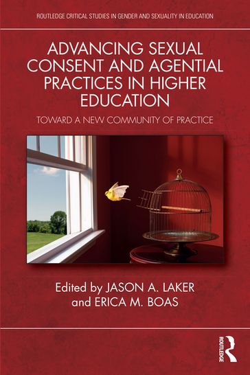 Advancing Sexual Consent and Agential Practices in Higher Education - Jason A. Laker - Erica M. Boas