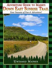 Adventure Guide to Maine s Down East Sunrise Trail