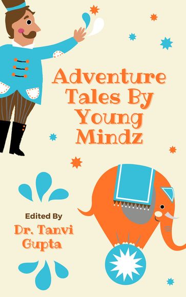 Adventure Tales By Young Mindz - Puffins Publishers Private Limited - Sarvagya Lalwani - Utkarsh Sarraf - Saranya Naib - Namya Gupta - Divit Bhutani - Arnav Gupta - Sammriddhi Jain - Kavya Ahuja - Dr. Tanvi Gupta