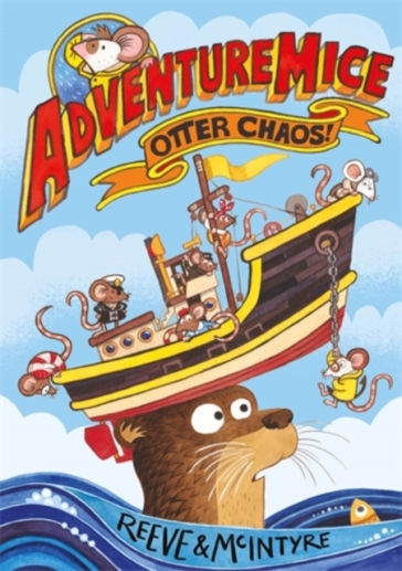 Adventuremice: Otter Chaos - Philip Reeve - Sarah McIntyre