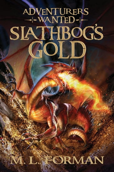 Adventurers Wanted, Book 1: Slathbog's Gold - M.L. Forman