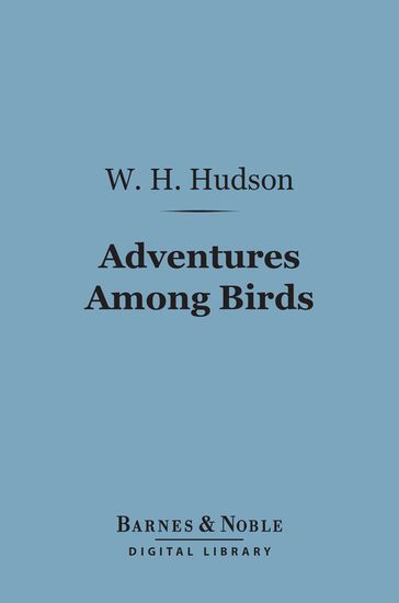 Adventures Among Birds (Barnes & Noble Digital Library) - W. H. Hudson