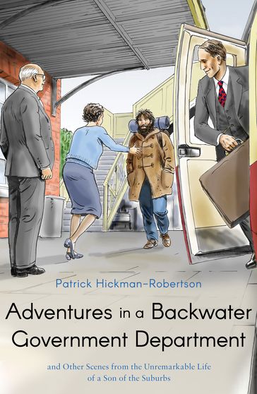 Adventures in a Backwater Government Department - Patrick Hickman-Robertson