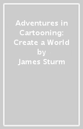 Adventures in Cartooning: Create a World