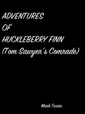 Adventures Of Huckleberry Finn (Tom Sawyer S Comrade)