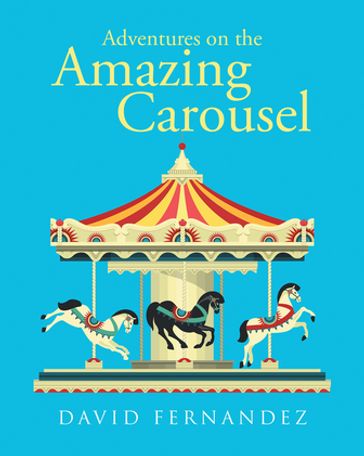 Adventures On The Amazing Carousel - David Fernandez