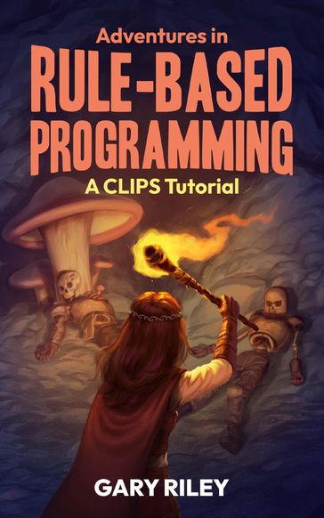 Adventures in Rule-Based Programming - Gary Riley