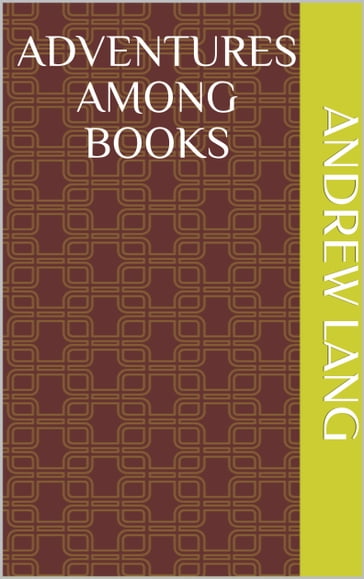Adventures among Books - Andrew Lang