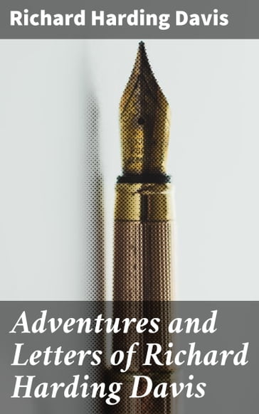 Adventures and Letters of Richard Harding Davis - Richard Harding Davis