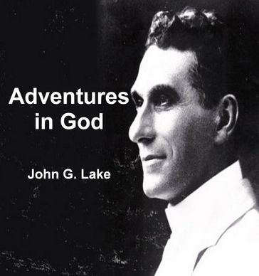Adventures in God - John G. Lake