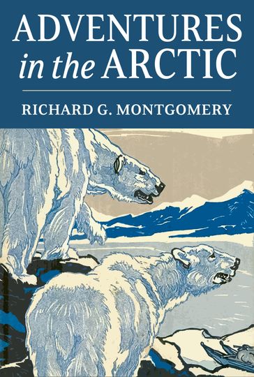 Adventures in the Arctic - Richard Gill Montgomery