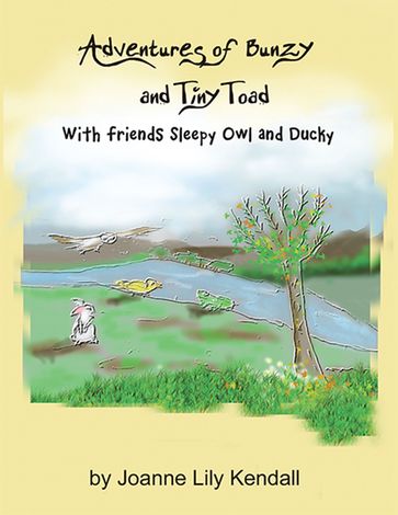 Adventures of Bunzy and Tiny Toad - Joanne Lily Kendall